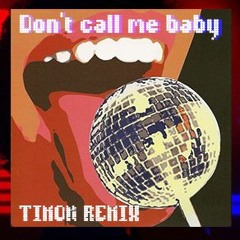 Don't Call Me Baby ( Timon Remix)