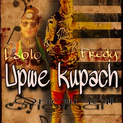 Upwe kupach by Fredy ft Lsolo Original