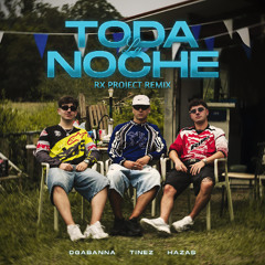 TODA LA NOCHE - TINEZ, HAZAS, DGABANNA (RX PROJECT REMIX)