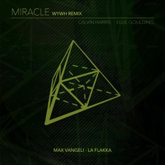 Calvin Harris - Miracle Ft. Ellie Goulding(Max Vangeli & La Flakka WYWH Remix)
