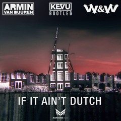 Armin Van Buuren x W&W - If It Aint Dutch (KEVU Bootleg)FREE DOWNLOAD