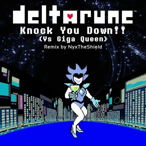 Deltarune  Knock You Down Vs Giga Queen Remix By NyxTheShield