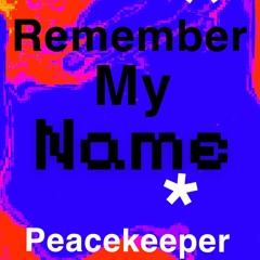Peacekeeper-Remember My Name