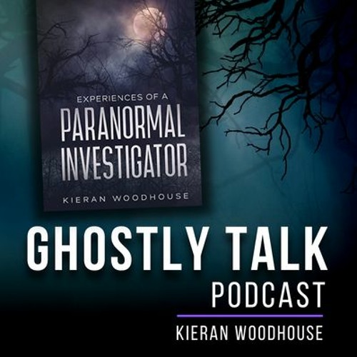 Ep 177 - Kieran Woodhouse - Experiences of a Paranormal Investigator