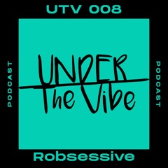 Robsessive - Under The Vibe Podcast 008