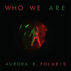 Aurora B.Polaris - Who We Are