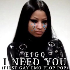 I NEED YOU (FIRST GAY EMO FLOP POP SONG)