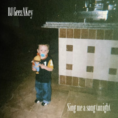 DJ GeezAKey - Sing me a song tonight