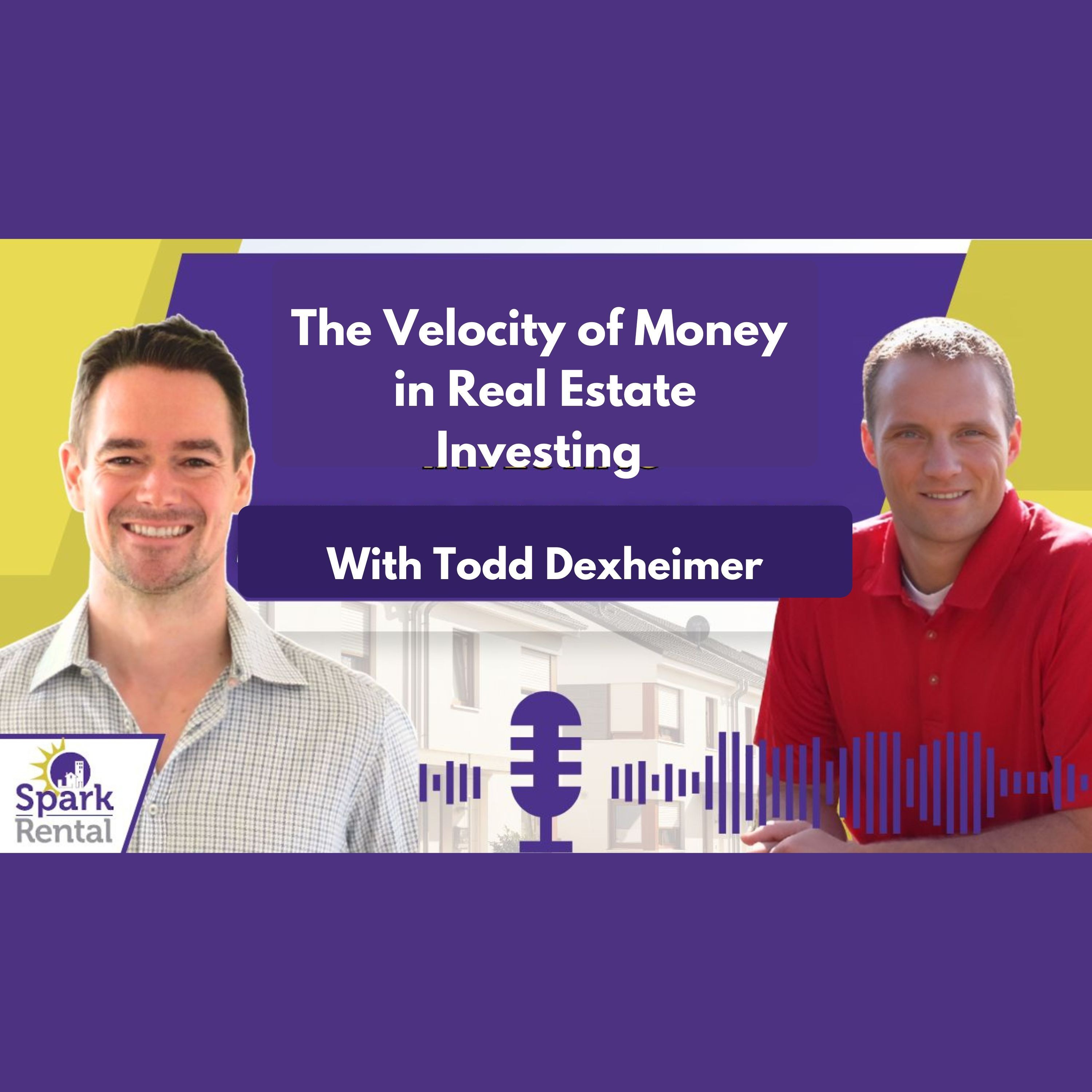 Ep. 197: The Velocity of Money in Real Estate Investing with Todd Dexheimer episode artwork