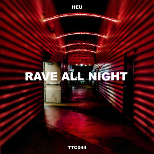 HEU - Rave All Night [TTC044]