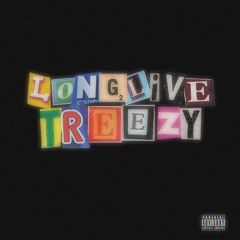 Long Live Treezy