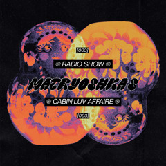 Matryoshka's Radio Show 003 by Cabin Luv Affaire