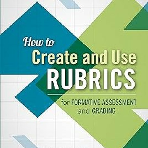 How To Create And Use Rubrics For Formative Assessment And Grading