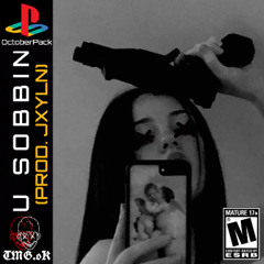 U SOBBIN [REVAMPED] (PROD. JXYLN)