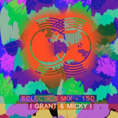 eclectics mix -  150 | Grant & Micky |