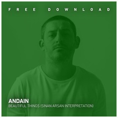 FREE DOWNLOAD: Andain - Beautiful Things (Sinan Arsan Interpretation)