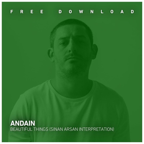 FREE DOWNLOAD: Andain - Beautiful Things (Sinan Arsan Interpretation)