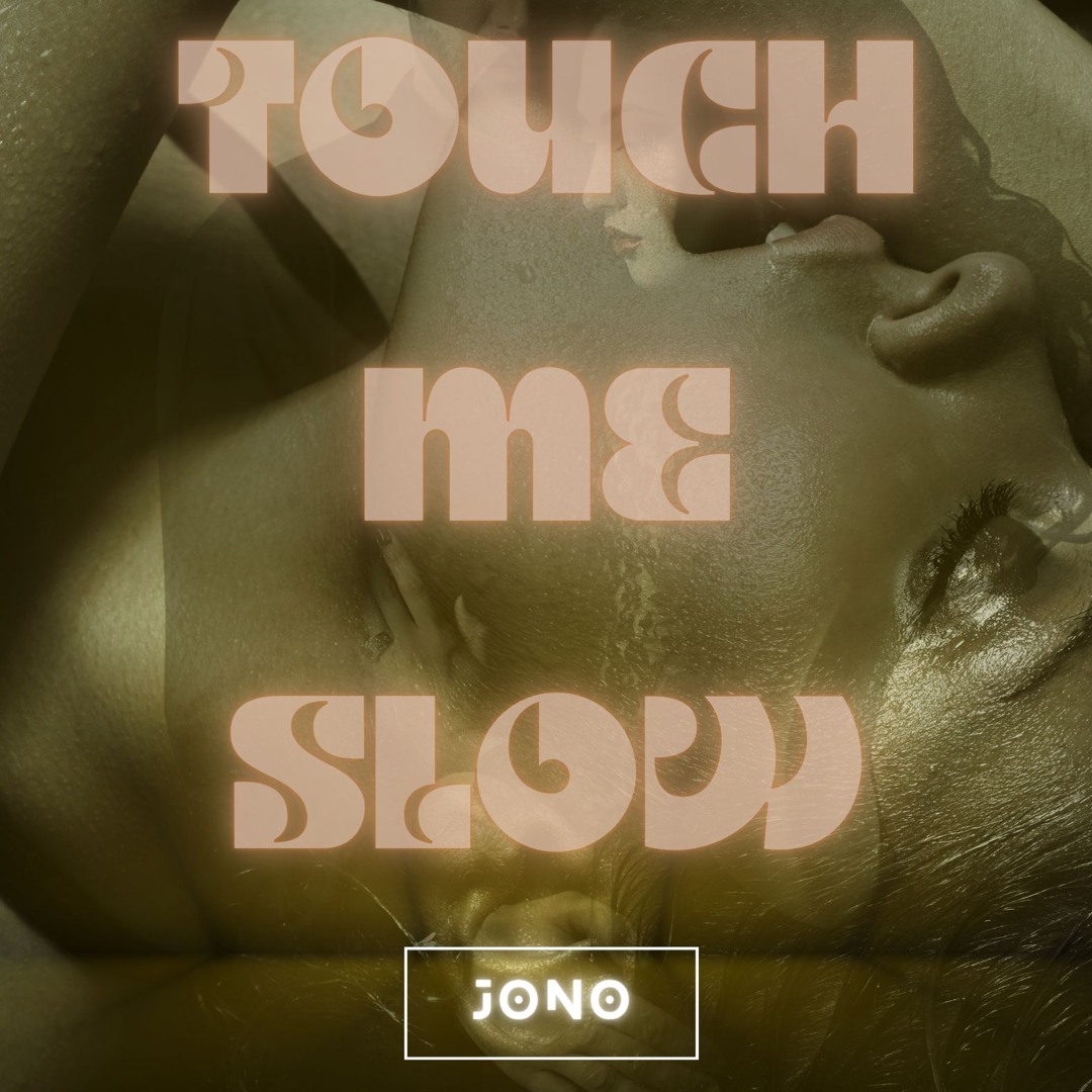 Stream Touch Me Slow by JONO | Listen online for free on SoundCloud