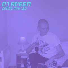 CRUDE MIX 120 - DJ Aveen