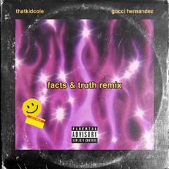 Facts and Truth (ft. Gucci Hernandez) (REMIX)