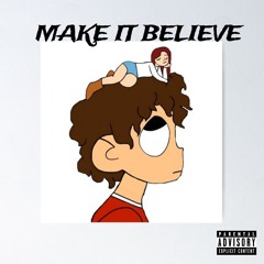 MAKE IT BELIEVE (feat, 9 ETHER)