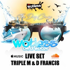 Wotless On The Water LIVE SET (Triple M & D Francis)