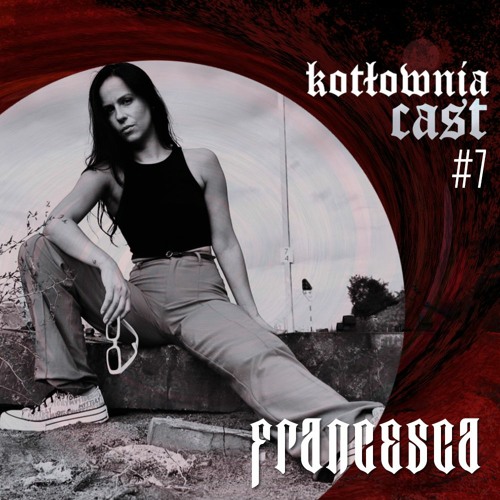 KotłowniaCast #7 - Francesca