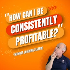 How Can I Be Consistently Profitable? - Coaching Session