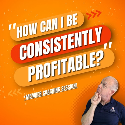 How Can I Be Consistently Profitable? - Coaching Session