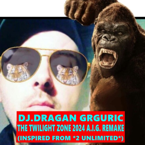 DJ.DRAGAN GRGURIC - THE TWILIGHT ZONE 2024 A.I.G. REMAKE(INSPIRED FROM 2 UNLIMITED)
