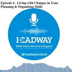 The Headway Podcast: Episode 4 - Living with Changes in Your Planning & Organising Skills