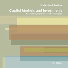View [EPUB KINDLE PDF EBOOK] Capital Markets and Investments: Essential Insights and Concepts for Pr