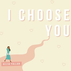 I Choose You | Kezia Yallah