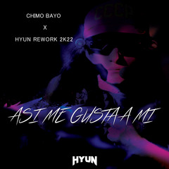 Asi me gusta a mi(HYUN REWORK 2K22)-CHIMO BAYO[FREE]