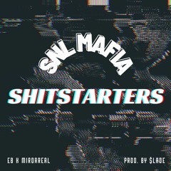 (SNL MAFIA) EB x MIRDAREAL - SHITSTARTERS (PROD. BY $LADE)(2019)