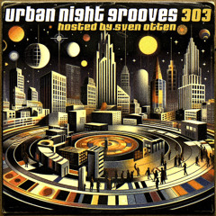 Urban Night Grooves 303 - Hosted by Sven Otten