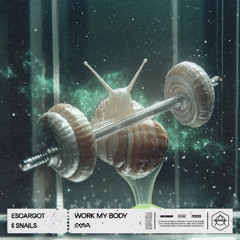 ESCARGOT & SNAILS - WORK MY BODY
