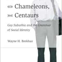 GET KINDLE 📦 Peacocks, Chameleons, Centaurs: Gay Suburbia and the Grammar of Social