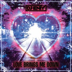 Dj Enty - Love Brings Me Down - FREE DOWNLOAD