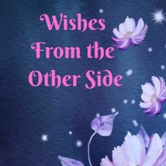 [View] [KINDLE PDF EBOOK EPUB] Wishes From the Other Side: End of Life Planner Organi