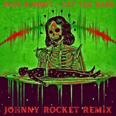 EAT THE BASS (JOHNNY ROCKET REMIX)