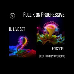 Full.K on Progressive - Ep. 1