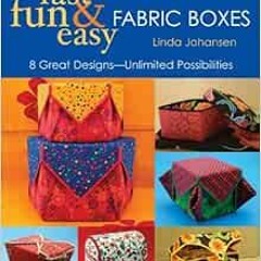 View PDF Fast, Fun & Easy Fabric Boxes: 8 Great Designs-Unlimited Possibilities by Linda Johansen