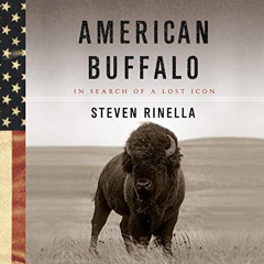 Read KINDLE 💖 American Buffalo: In Search of a Lost Icon by  Steven Rinella,Steven R