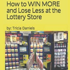 [GET] EBOOK EPUB KINDLE PDF Lottery Scratch-off Tickets: How to WIN MORE and Lose Less at the Lotter