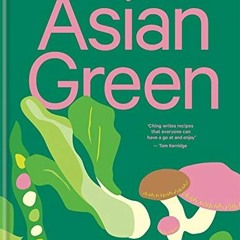[READ] [EPUB KINDLE PDF EBOOK] Asian Green: Everyday plant based recipes inspired by the East by  Ch