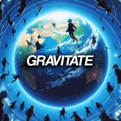 GRAVITATE!