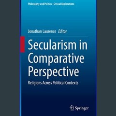 Ebook PDF  💖 Secularism in Comparative Perspective: Religions Across Political Contexts (Philosoph