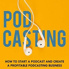 ACCESS [EPUB KINDLE PDF EBOOK] Podcasting: How to Start a Podcast and Create a Profit