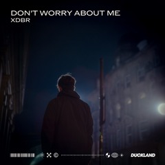 XDBR - don't worry about me